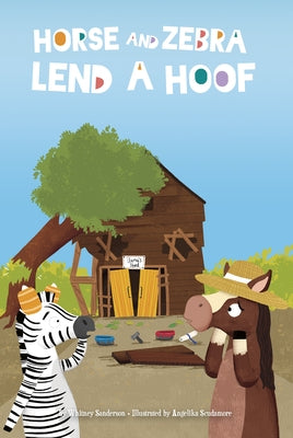 Horse and Zebra Lend a Hoof by Sanderson, Whitney