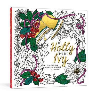 The Holly and the Ivy: A Coloring Book Celebrating the Wonder and Joy of Christmas by Ink &. Willow