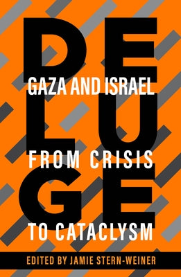 Deluge: Gaza and Israel from Crisis to Cataclysm by Stern-Weiner, Jamie