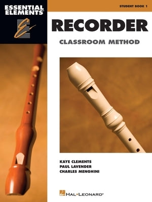 Essential Elements for Recorder Student Book 1 Classroom Method for Beginner Recorder Players Includes 130 Songs Music Reading and Fingering Chart Hal by Clements, Kaye