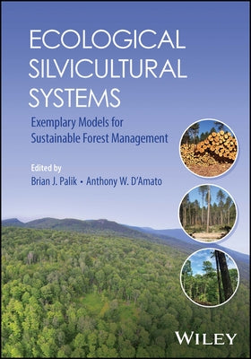 Ecological Silvicultural Systems: Exemplary Models for Sustainable Forest Management by Palik, Brian J.