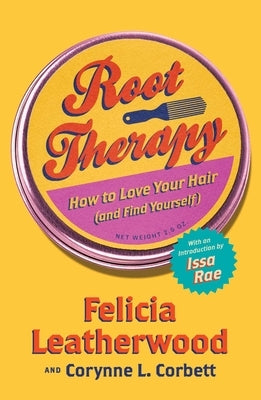 Root Therapy: How to Love Your Hair (and Find Yourself) by Leatherwood, Felicia
