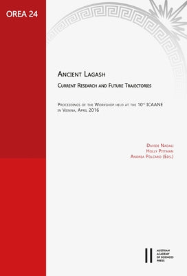 Ancient Lagash: Current Research and Future Trajectories: Proceedings of the Workshop Held at the 10th Icaane in Vienna, April 2016 by Nadali, Davide