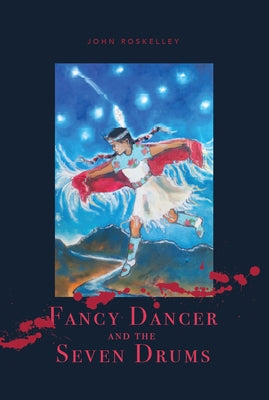 Fancy Dancer and the Seven Drums by Roskelley, John