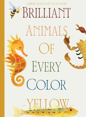 Brilliant Animals Of Every Color: Yellow Edition by Roach, Cathleen