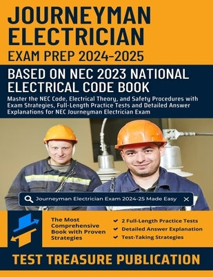 Journeyman Electrician Exam Prep 2024-2025: Master the NEC Code, Electrical Theory, and Safety Procedures with Exam Strategies, Full-Length Practice T by Publication, Test Treasure