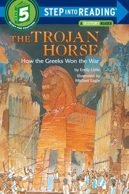 The Trojan Horse: How the Greeks Won the War by Little, Emily