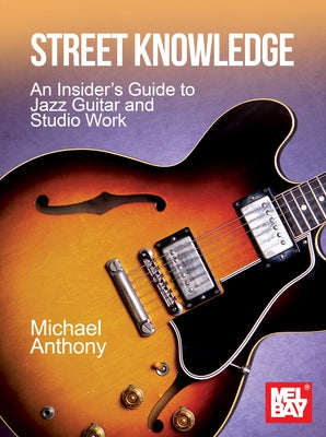 Street Knowledge an Insider's Guide to Jazz Guitar and Studio Work by Anthony, Michael