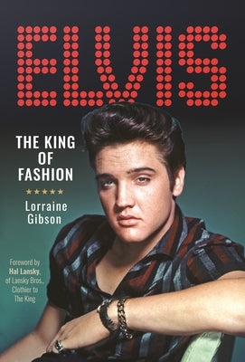 Elvis: The King of Fashion by Gibson, Lorraine