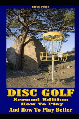 Disc Golf: How to play, and how to play better by Pease, Steve G.