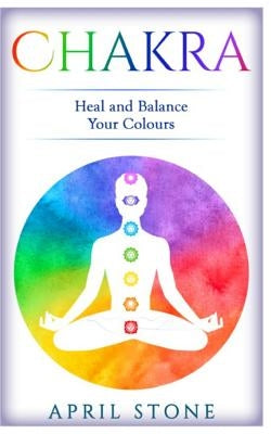 Chakra: Heal and Balance Your Colors by Stone, April