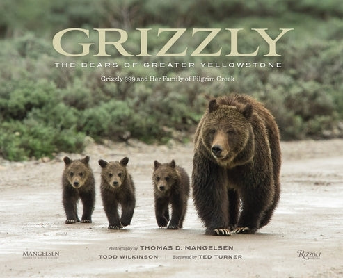 Grizzly: The Bears of Greater Yellowstone by Mangelsen, Thomas D.