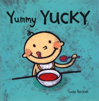 Yummy Yucky: (An Eating Habits Concept Book of Opposite Tastes and Textures for Babies and Toddlers) by Patricelli, Leslie