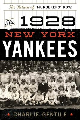 The 1928 New York Yankees: The Return of Murderers' Row by Gentile, Charlie