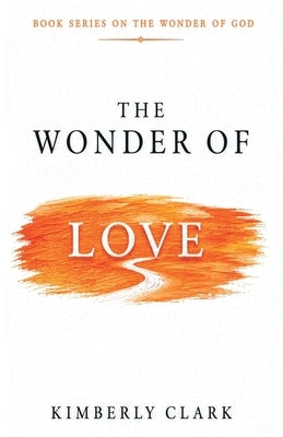 The Wonder Of Love: Book Series on The Wonder of GOD by Clark, Kimberly