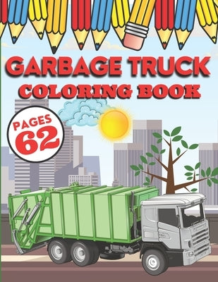 Garbage Truck Coloring Book: My First Big Activity Books of Trucks - Various Skill Levels - for All Kids, Toddlers and Preschoolers who Love Ecolog by Willis, Jessica Hannah