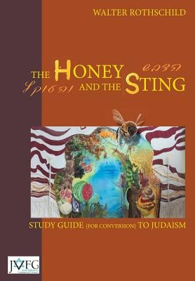 The Honey and the Sting: Study Guide for Conversion to Judaism by Rothschild, Walter