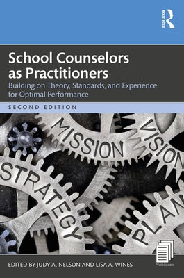 School Counselors as Practitioners: Building on Theory, Standards, and Experience for Optimal Performance by Nelson, Judy A.