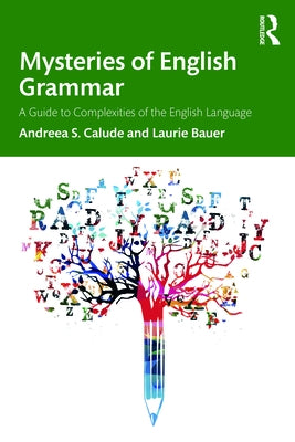 Mysteries of English Grammar: A Guide to Complexities of the English Language by Calude, Andreea S.