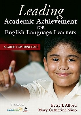 Leading Academic Achievement for English Language Learners: A Guide for Principals by Alford, Betty J.