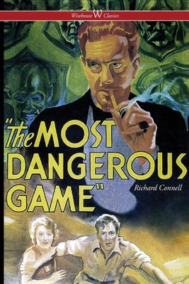 The Most Dangerous Game (Wisehouse Classics Edition) by Connell, Richard