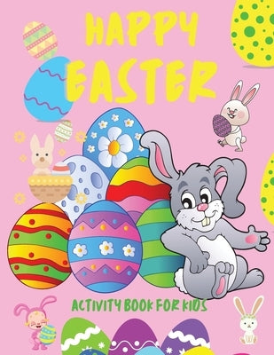 Happy Easter Activity Book for Kids: Books for Children Ages 4-12, Easter Holiday Activity Book for Kids Funny Eggs and Bunny How to Draw Dot to Dot M by Stanny, Lee