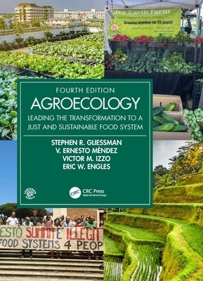 Agroecology: Leading the Transformation to a Just and Sustainable Food System by Gliessman, Stephen R.