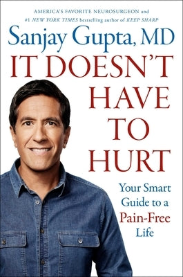 It Doesn't Have to Hurt: Your Smart Guide to a Pain-Free Life by Gupta, Sanjay