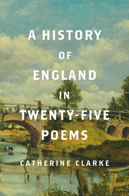 A History of England in Twenty-Five Poems by Clarke, Catherine