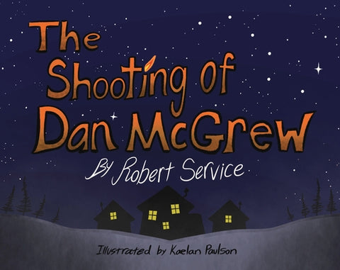 The Shooting of Dan McGrew by Paulson, Kaelan