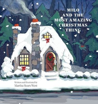 Milo and the Most Amazing Christmas Thing by West, Martha Sears