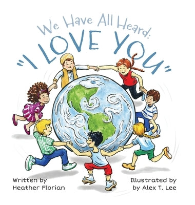 We Have All Heard: I Love You by Florian, Heather L.