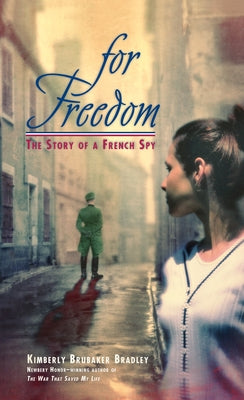 For Freedom: The Story of a French Spy by Bradley, Kimberly Brubaker