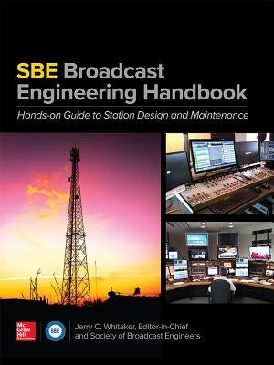 The Sbe Broadcast Engineering Handbook: A Hands-On Guide to Station Design and Maintenance by Whitaker, Jerry C.