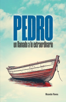 Pedro: Un Llamado a Lo Extraordinario (Peter: A Call to the Extraordinary) by Cerme?o, Ricardo