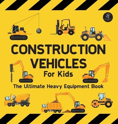 Construction Vehicles For Kids The Ultimate Heavy Equipment Book: 50 Building Site Diggers, Trucks, Tractors, Dump Trucks, Cranes, Excavators, Bulldoz by Wilson, Sarah