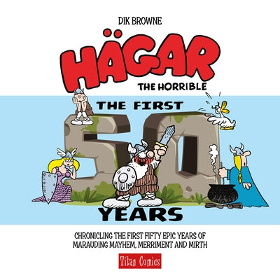 Hagar the Horrible: The First 50 Years by Browne, Dik