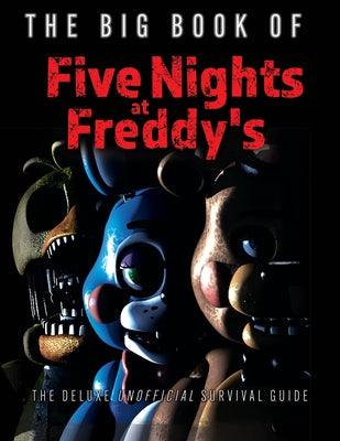 The Big Book of Five Nights at Freddy's: The Deluxe Unofficial Survival Guide by Triumph Books