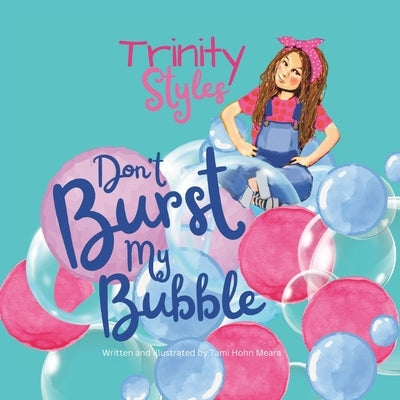 Trinity Styles: Don't Burst My Bubble by Meara, Tami Hohn