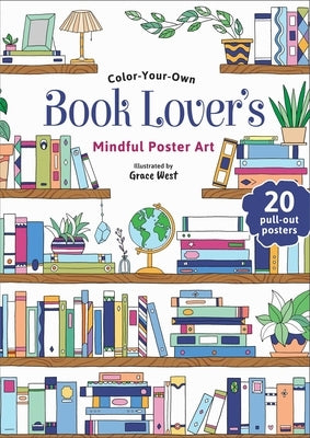 Book Lover's Coloring Book: Color-Your-Own Mindful Poster Art by West, Grace