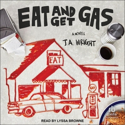 Eat and Get Gas by Wright, J. a.