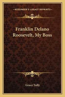 Franklin Delano Roosevelt, My Boss by Tully, Grace