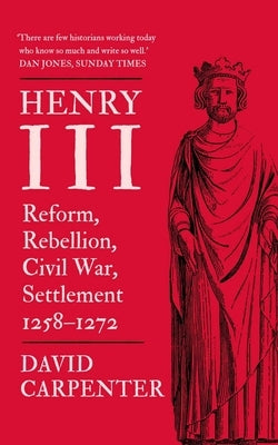 Henry III: Reform, Rebellion, Civil War, Settlement, 1258-1272 Volume 2 by Carpenter, David