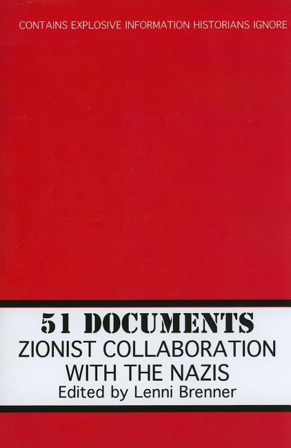 51 Documents: Zionist Collaboration with the Nazis by Brenner, Lenni