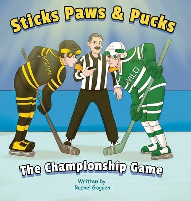 Sticks Paws & Pucks The Championship Game by Goguen, Rachel