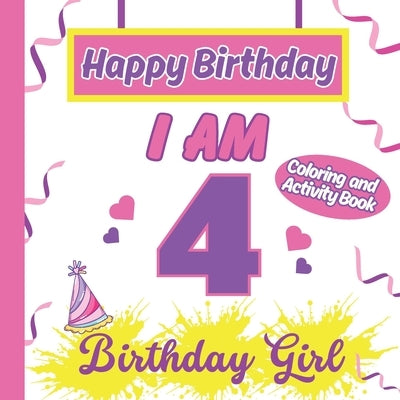 I am 4 Happy Birthday Activity/Coloring Book for Girls- Happy Birthday Activity/Coloring Book For Girls by Publishing, S. a. Rodriguez