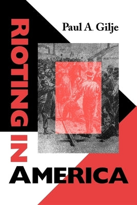 Rioting in America by Gilje, Paul Arn