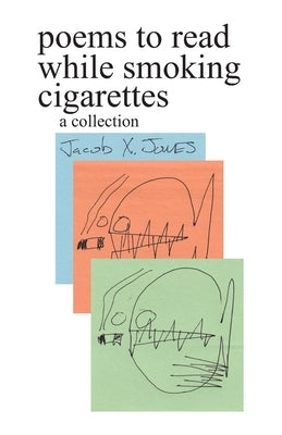 poems to read while smoking cigarettes by Jones, Jacob X.