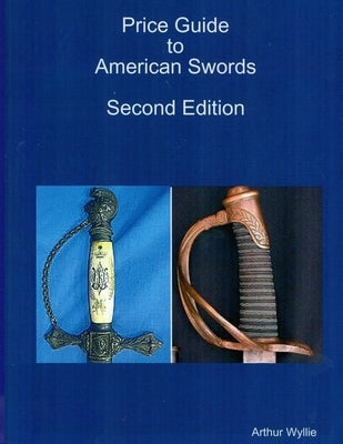 Price Guide to American Swords by Wyllie, Arthur