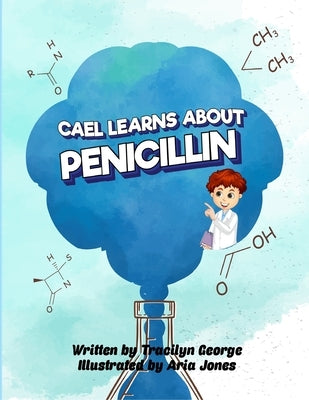 Cael Learns about Penicillin by George, Tracilyn